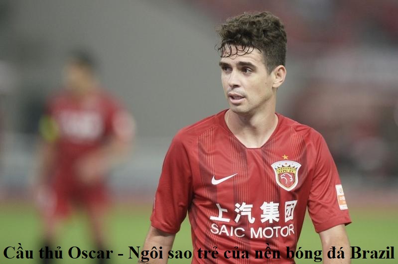 cau-thu-oscar-ngoi-sao-tre-cua-nen-bong-da-brazil